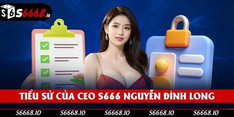 Một vài thông tin căn bản về CEO S666 Một vài thông tin căn bản về CEO S666