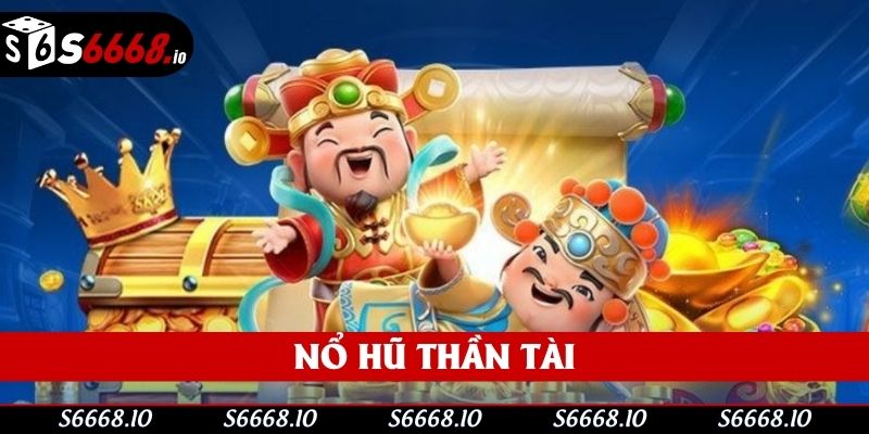 Nổ Hũ Thần Tài | Tham Gia Ngay Tại S666 Để Rinh Thưởng Lớn